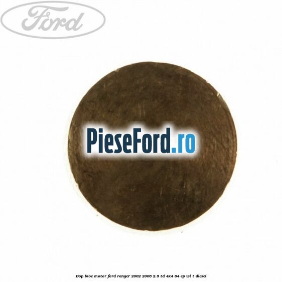 Dop bloc motor Ford Ranger 2002-2006 2.5 TD 4x4 84 cp Dop bloc motor Ford Ranger 2002-2006 2.5 TD 4x4 84 cp WL-T diesel