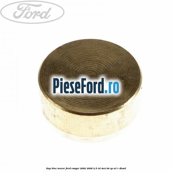 Dop bloc motor Ford Ranger 2002-2006 2.5 TD 4x4 84 cp Dop bloc motor Ford Ranger 2002-2006 2.5 TD 4x4 84 cp WL-T diesel