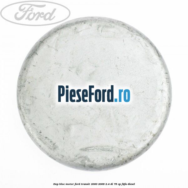 Dop bloc motor Ford Transit 2000-2006 2.4 DI 75 cp Dop bloc motor Ford Transit 2000-2006 2.4 DI 75 cp F4FA diesel