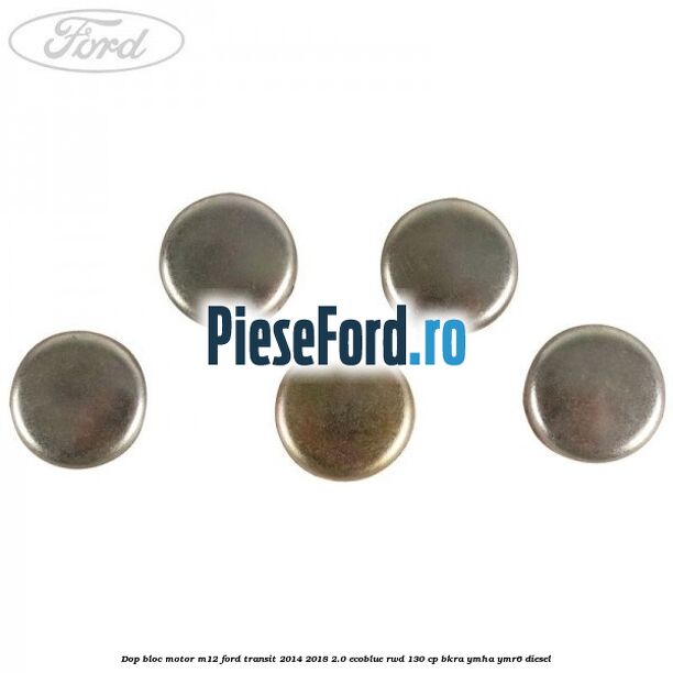 Dop bloc motor M12 Ford Transit 2014-2018 2.0 EcoBlue RWD 130 cp BKRA, YMHA, YMR6 diesel