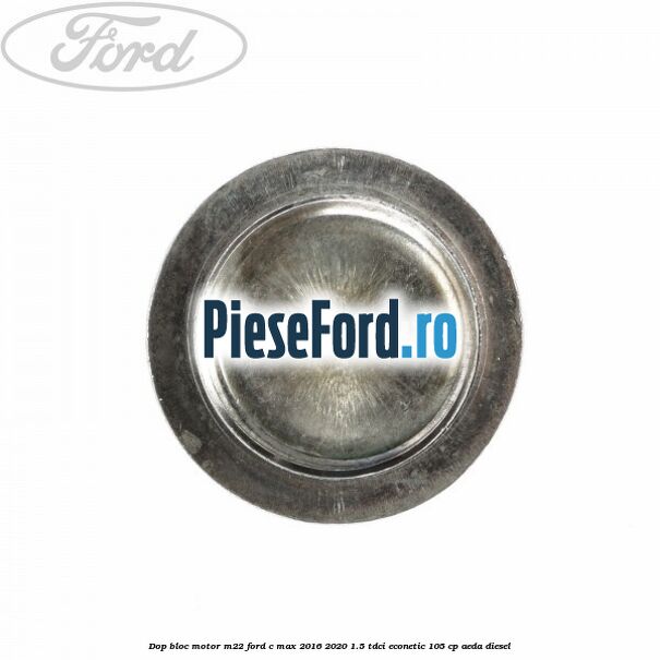 Dop bloc motor M22 Ford C-Max 2016-2020 1.5 TDCi ECOnetic 105 cp AEDA diesel