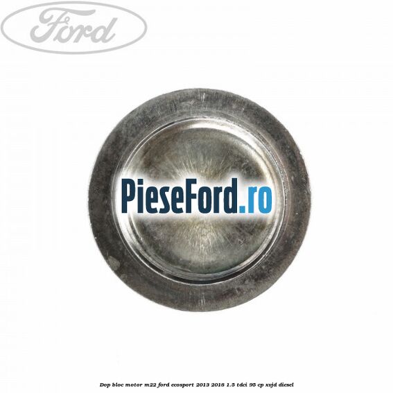 Dop bloc motor M22 Ford EcoSport 2013-2018 1.5 TDCi 95 cp XVJD diesel