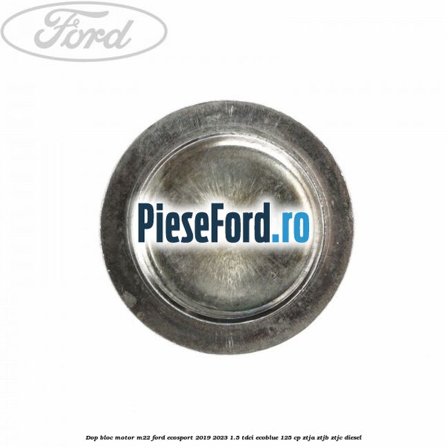 Dop bloc motor M22 Ford EcoSport 2019-2023 1.5 TDCi EcoBlue 125 cp ZTJA, ZTJB, ZTJC diesel