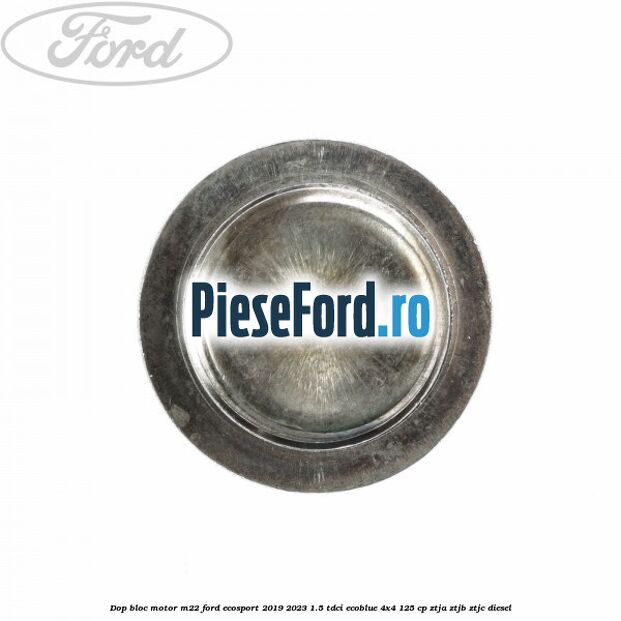 Dop bloc motor M22 Ford EcoSport 2019-2023 1.5 TDCi EcoBlue 4x4 125 cp Dop bloc motor M22 Ford EcoSport 2019-2023 1.5 TDCi EcoBlue 4x4 125 cp ZTJA, ZTJB, ZTJC diesel