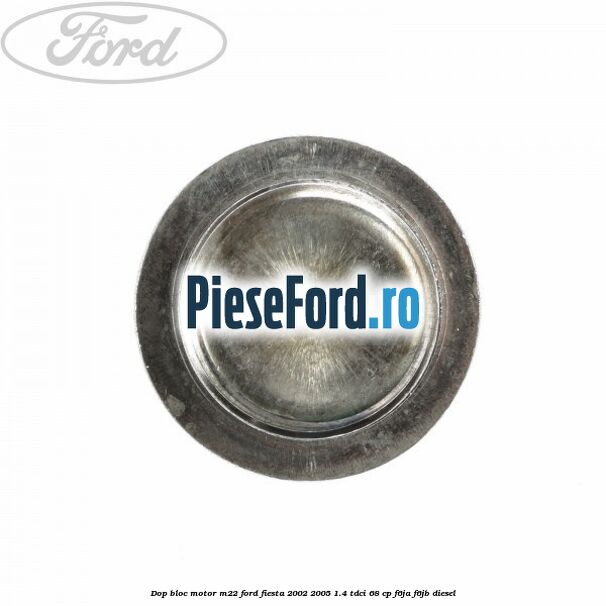 Dop bloc motor M22 Ford Fiesta 2002-2005 1.4 TDCi 68 cp F6JA, F6JB diesel