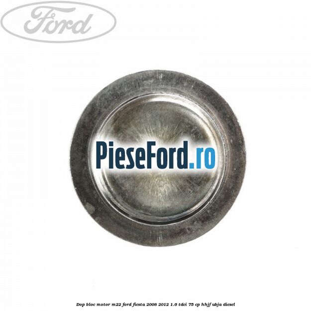 Dop bloc motor M22 Ford Fiesta 2008-2012 1.6 TDCi 75 cp HHJF, UBJA diesel