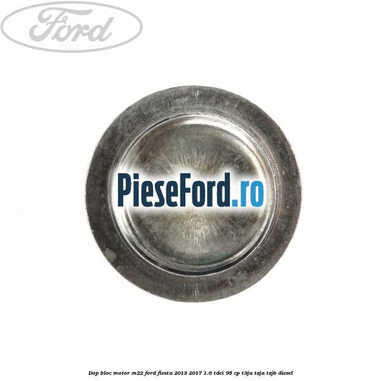 Dop bloc motor M22 Ford Fiesta 2013-2017 1.6 TDCi 95 cp T3JA, TZJA, TZJB diesel