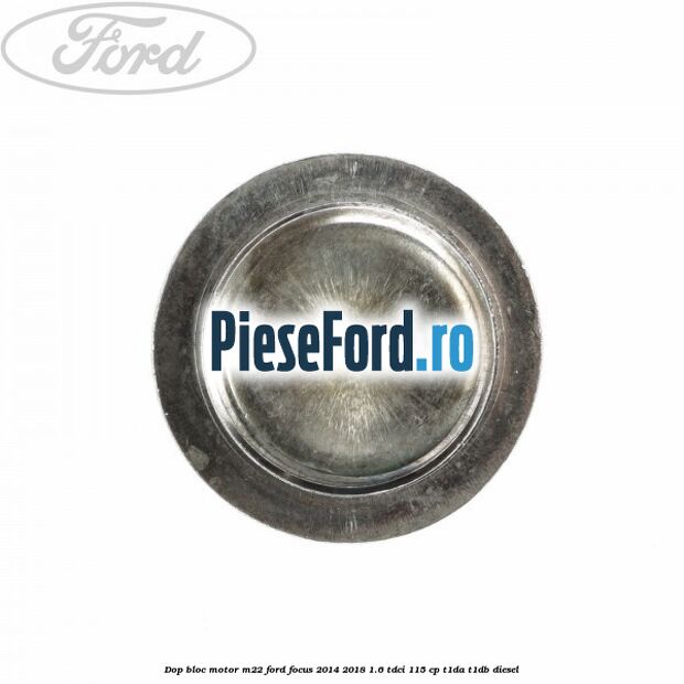 Dop bloc motor M22 Ford Focus 2014-2018 1.6 TDCi 115 cp T1DA, T1DB diesel