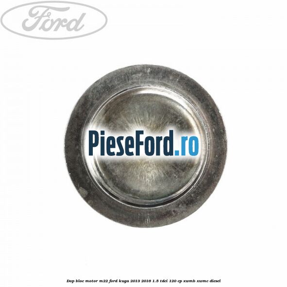 Dop bloc motor M22 Ford Kuga 2013-2016 1.5 TDCi 120 cp XWMB, XWMC diesel