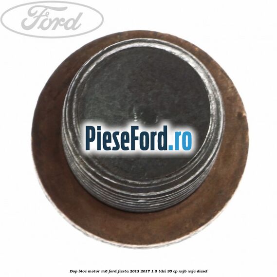 Dop bloc motor M6 Ford Fiesta 2013-2017 1.5 TDCi 95 cp XVJB, XVJC diesel