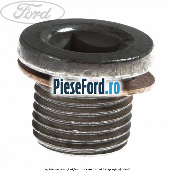 Dop bloc motor M6 Ford Fiesta 2013-2017 1.5 TDCi 95 cp XVJB, XVJC diesel