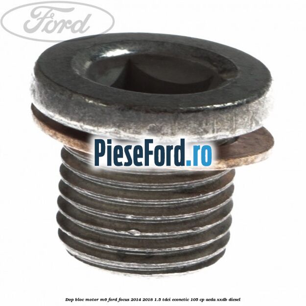 Dop bloc motor M6 Ford Focus 2014-2018 1.5 TDCi ECOnetic 105 cp AEDA, XXDB diesel