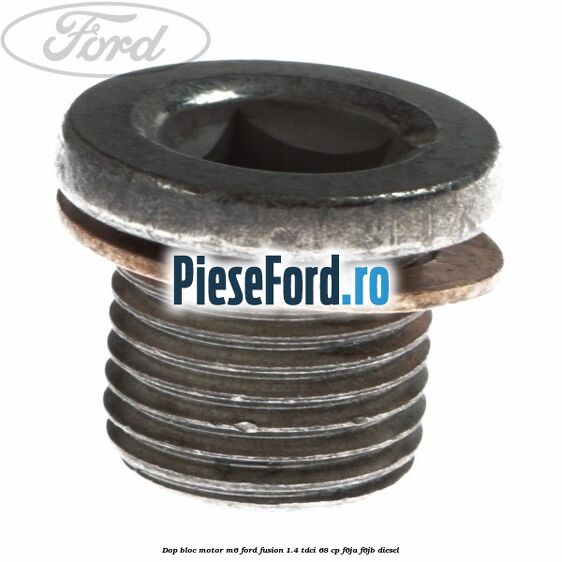 Dop bloc motor M6 Ford Fusion 1.4 TDCi 68 cp F6JA, F6JB diesel