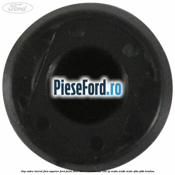 Dop cadru lateral fata superior Ford Focus 2011-2014 1.0 EcoBoost 100 cp M2DA, M2DB, M2DC, SFDA, SFDB benzina