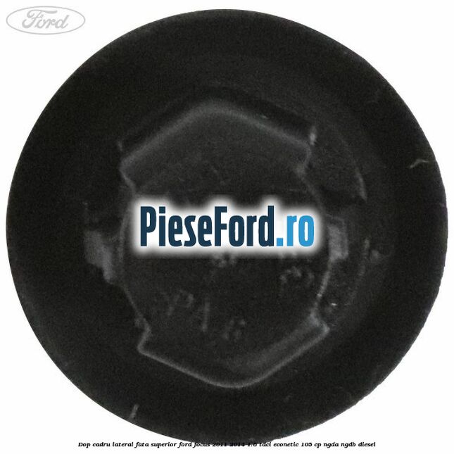 Dop cadru lateral fata superior Ford Focus 2011-2014 1.6 TDCi ECOnetic 105 cp NGDA, NGDB diesel