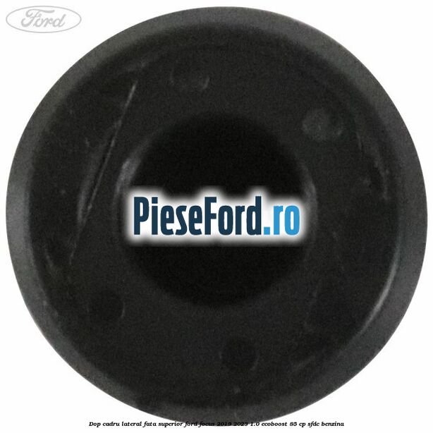 Dop cadru lateral fata superior Ford Focus 2019-2023 1.0 EcoBoost 85 cp SFDC benzina