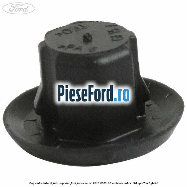 Dop cadru lateral fata superior Ford Focus Active 2019-2023 1.0 EcoBoost mHEV 125 cp B7DA Hybrid