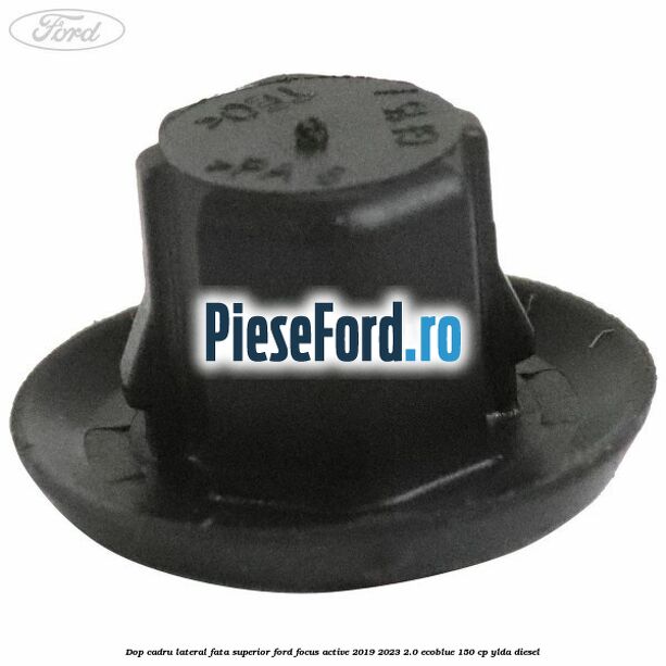Dop cadru lateral fata superior Ford Focus Active 2019-2023 2.0 EcoBlue 150 cp Dop cadru lateral fata superior Ford Focus Active 2019-2023 2.0 EcoBlue 150 cp YLDA diesel