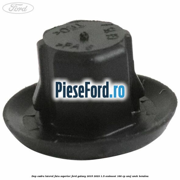 Dop cadru lateral fata superior Ford Galaxy 2015-2023 1.5 EcoBoost 160 cp Dop cadru lateral fata superior Ford Galaxy 2015-2023 1.5 EcoBoost 160 cp UNCJ, UNCK benzina