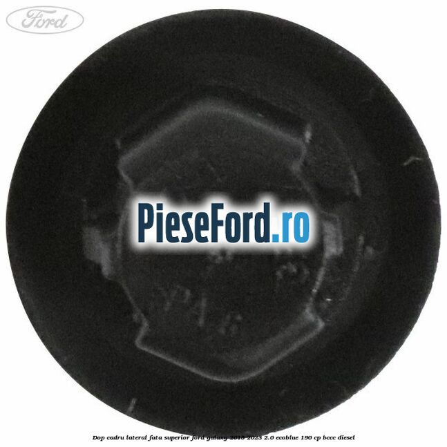 Dop cadru lateral fata superior Ford Galaxy 2015-2023 2.0 EcoBlue 190 cp Dop cadru lateral fata superior Ford Galaxy 2015-2023 2.0 EcoBlue 190 cp BCCC diesel