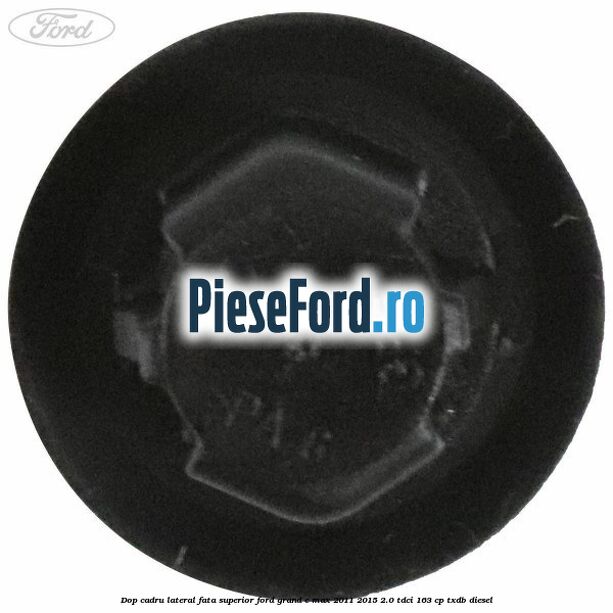 Dop cadru lateral fata superior Ford Grand C-Max 2011-2015 2.0 TDCi 163 cp Dop cadru lateral fata superior Ford Grand C-Max 2011-2015 2.0 TDCi 163 cp TXDB diesel