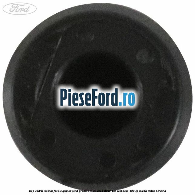 Dop cadru lateral fata superior Ford Grand C-Max 2016-2020 1.0 EcoBoost 100 cp M2DA, M2DC benzina