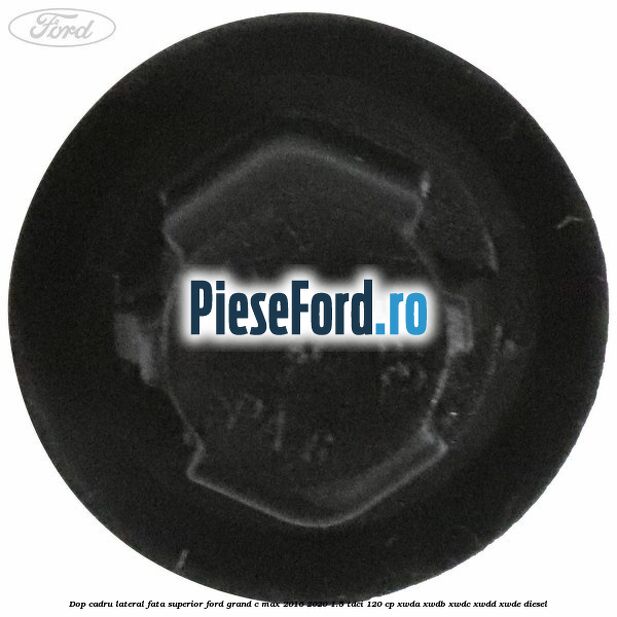 Dop cadru lateral fata superior Ford Grand C-Max 2016-2020 1.5 TDCi 120 cp XWDA, XWDB, XWDC, XWDD, XWDE diesel