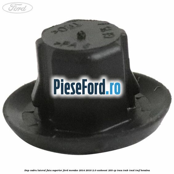 Dop cadru lateral fata superior Ford Mondeo 2014-2018 2.0 EcoBoost 203 cp TNCA, TNCB, TNCD, TNCF benzina