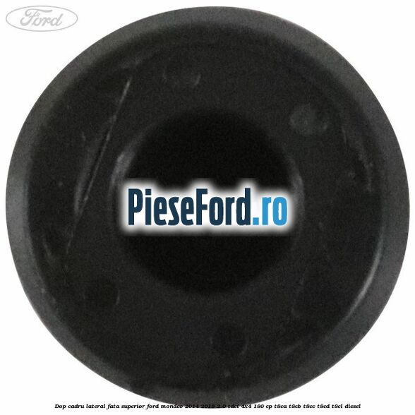 Dop cadru lateral fata superior Ford Mondeo 2014-2018 2.0 TDCi 4x4 180 cp Dop cadru lateral fata superior Ford Mondeo 2014-2018 2.0 TDCi 4x4 180 cp T8CA, T8CB, T8CC, T8CD, T8CL diesel
