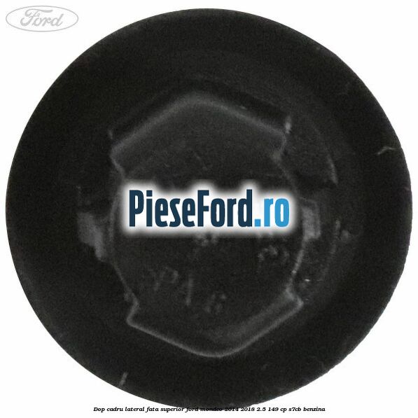 Dop cadru lateral fata superior Ford Mondeo 2014-2018 2.5 149 cp S7CB benzina