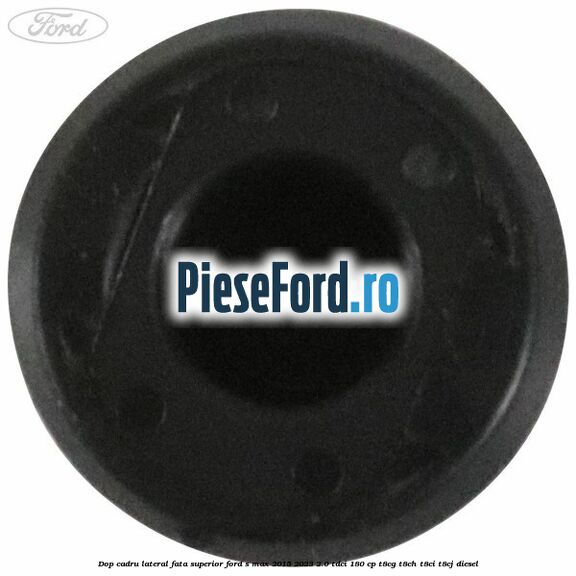 Dop cadru lateral fata superior Ford S-Max 2015-2023 2.0 TDCi 180 cp T8CG, T8CH, T8CI, T8CJ diesel