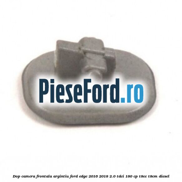 Dop camera frontala argintiu Ford Edge 2016-2018 2.0 TDCi 180 cp T8CC, T8CM diesel