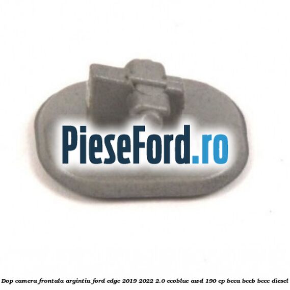 Dop camera frontala argintiu Ford Edge 2019-2022 2.0 EcoBlue AWD 190 cp BCCA, BCCB, BCCC diesel