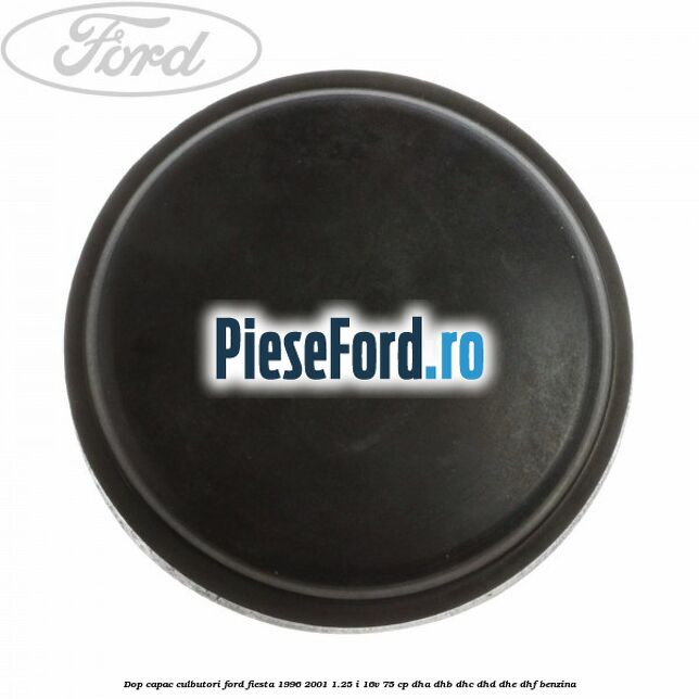 Dop capac culbutori Ford Fiesta 1996-2001 1.25 i 16V 75 cp DHA, DHB, DHC, DHD, DHE, DHF benzina