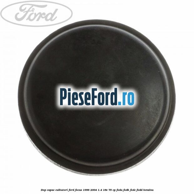 Dop capac culbutori Ford Focus 1998-2004 1.4 16V 75 cp FXDA, FXDB, FXDC, FXDD benzina
