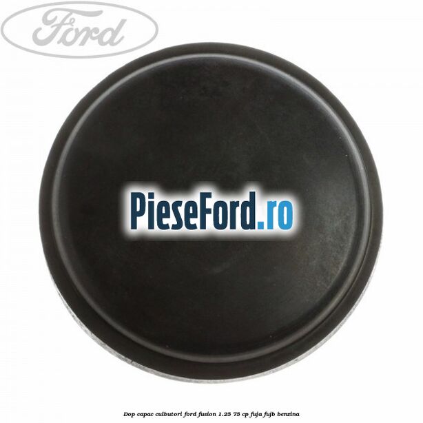Dop capac culbutori Ford Fusion 1.25 75 cp FUJA, FUJB benzina