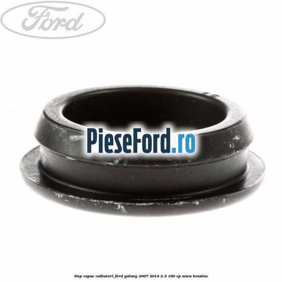 Dop capac culbutori Ford Galaxy 2007-2014 2.3 160 cp Dop capac culbutori Ford Galaxy 2007-2014 2.3 160 cp SEWA benzina
