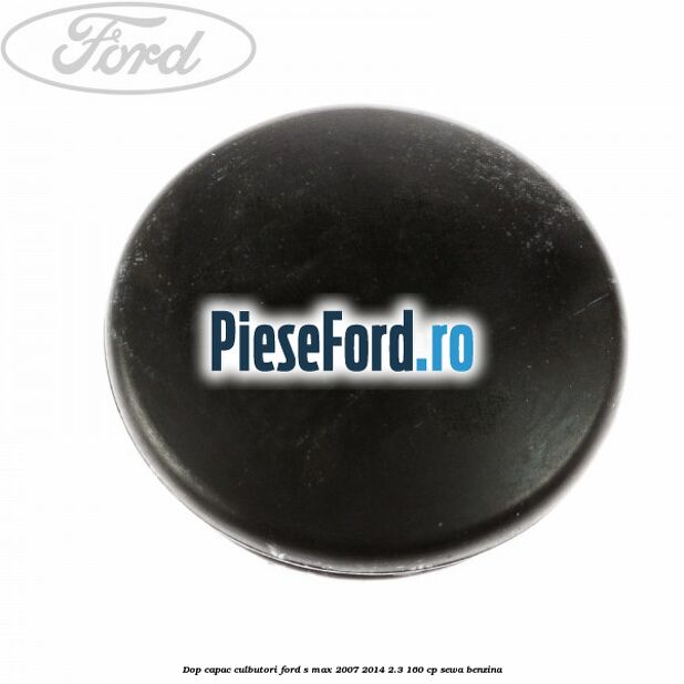 Dop capac culbutori Ford S-Max 2007-2014 2.3 160 cp SEWA benzina