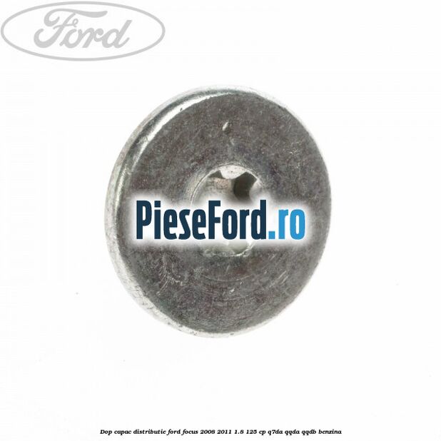 Dop capac distributie Ford Focus 2008-2011 1.8 125 cp Q7DA, QQDA, QQDB benzina
