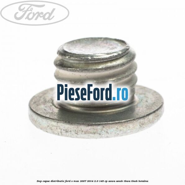 Dop capac distributie Ford S-Max 2007-2014 2.0 145 cp AOWA, AOWB, TBWA, TBWB benzina