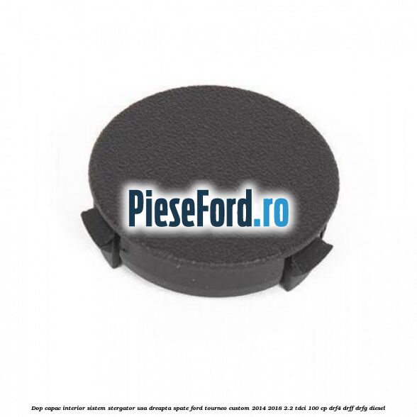Dop capac interior sistem stergator usa dreapta spate Ford Tourneo Custom 2014-2018 2.2 TDCi 100 cp DRF4, DRFF, DRFG diesel