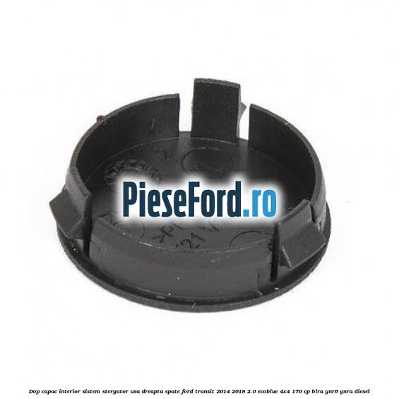 Dop capac interior sistem stergator usa dreapta spate Ford Transit 2014-2018 2.0 EcoBlue 4x4 170 cp Dop capac interior sistem stergator usa dreapta spate Ford Transit 2014-2018 2.0 EcoBlue 4x4 170 cp BLRA, YNR6, YNRA diesel