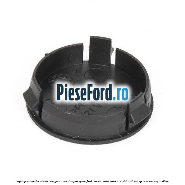 Dop capac interior sistem stergator usa dreapta spate Ford Transit 2014-2018 2.2 TDCi RWD 155 cp Dop capac interior sistem stergator usa dreapta spate Ford Transit 2014-2018 2.2 TDCi RWD 155 cp CV24, CVR5, UYR6 diesel