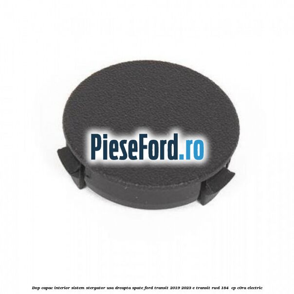 Dop capac interior sistem stergator usa dreapta spate Ford Transit 2019-2023 E-TRANSIT RWD 184  cp C0RA electric