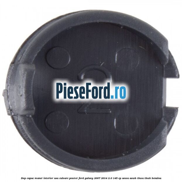 Dop capac maner interior usa culoare pewter Ford Galaxy 2007-2014 2.0 145 cp AOWA, AOWB, TBWA, TBWB benzina