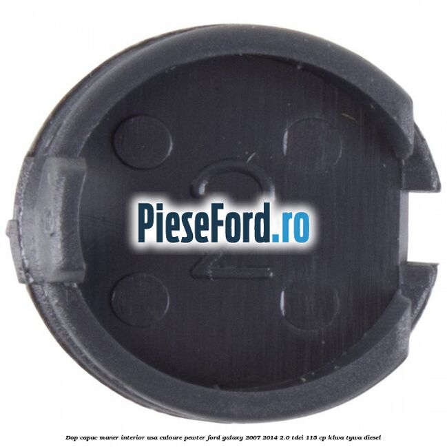 Dop capac maner interior usa culoare pewter Ford Galaxy 2007-2014 2.0 TDCi 115 cp KLWA, TYWA diesel