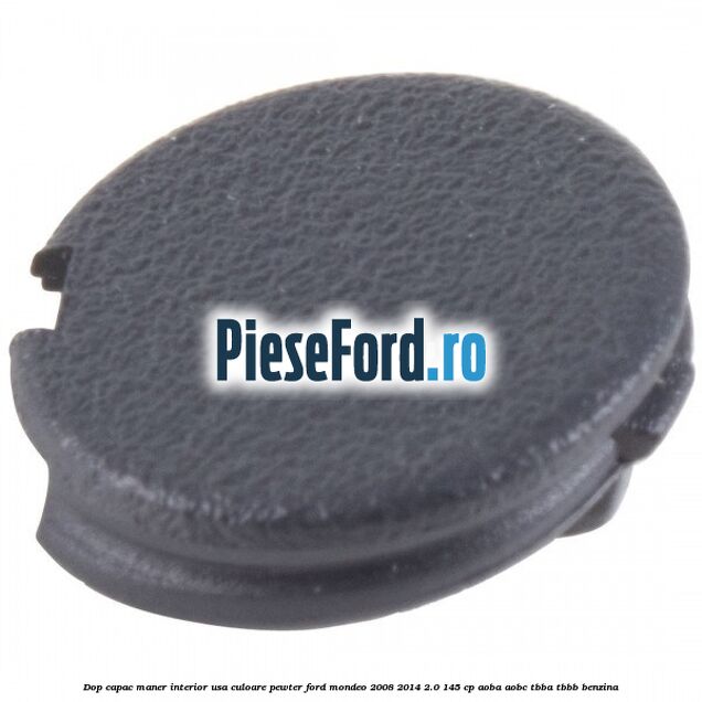 Dop capac maner interior usa culoare pewter Ford Mondeo 2008-2014 2.0 145 cp Dop capac maner interior usa culoare pewter Ford Mondeo 2008-2014 2.0 145 cp AOBA, AOBC, TBBA, TBBB benzina