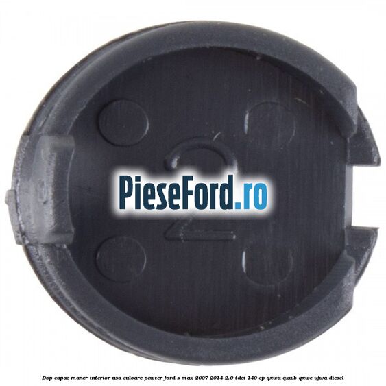 Dop capac maner interior usa culoare pewter Ford S-Max 2007-2014 2.0 TDCi 140 cp QXWA, QXWB, QXWC, UFWA diesel