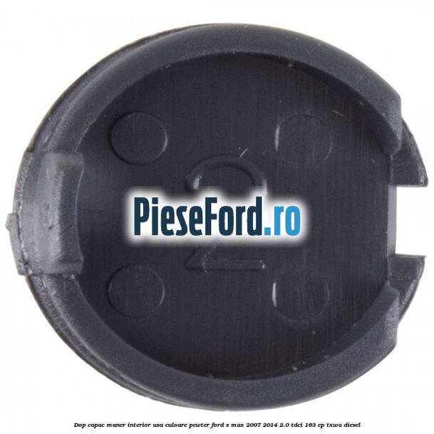 Dop capac maner interior usa culoare pewter Ford S-Max 2007-2014 2.0 TDCi 163 cp TXWA diesel