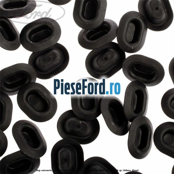 Dop caroserie 10 x 16 mm Ford Ka plus Active 2019-2020 1.5 TDCI 95 cp 15DSOX diesel